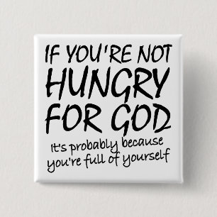 Hungry For God Christian Quotes Sayings Button
