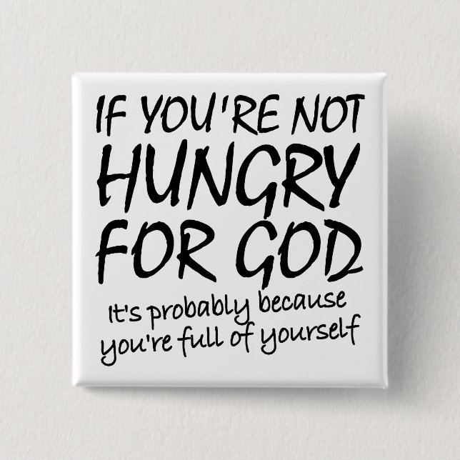 Hungry For God Christian Quotes Sayings Button (Front)