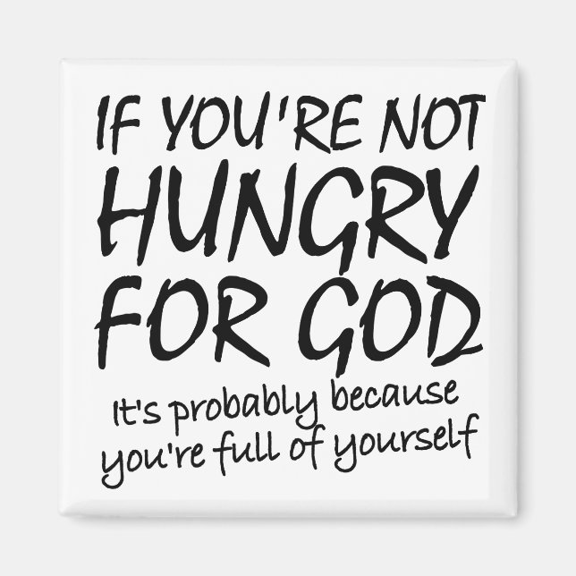 Hungry For God Christian Quotes Sayings Magnet (Front)