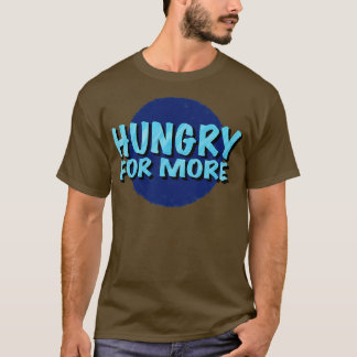 Hungry For More Inspirational Saying Logotype  T-Shirt