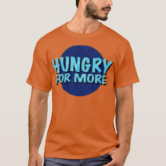 Hungry For More Inspirational Saying Logotype T-Shirt