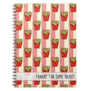 Hungry For Some Ideas? (French Fries) - Notebook