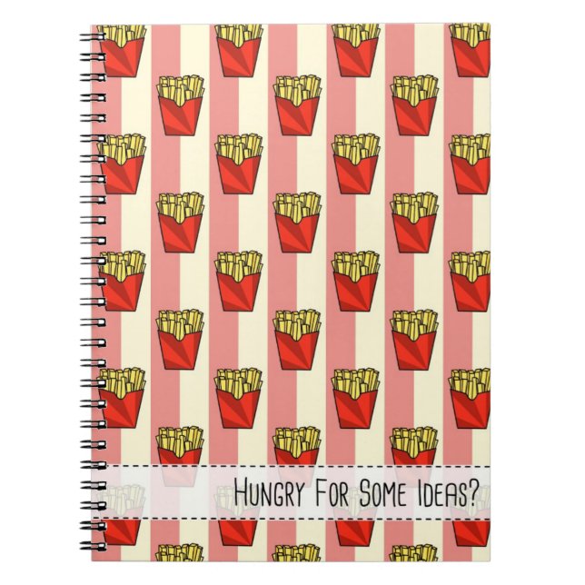 Hungry For Some Ideas? (French Fries) - Notebook (Front)
