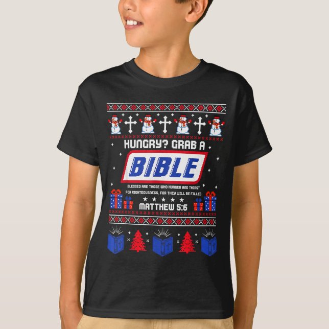 Hungry_ Grab A Bible Matthew 5_6 Christian Xmas Ug T-Shirt (Front)
