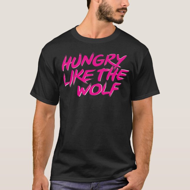 Hungry Like The Wolf tshirt (Front)