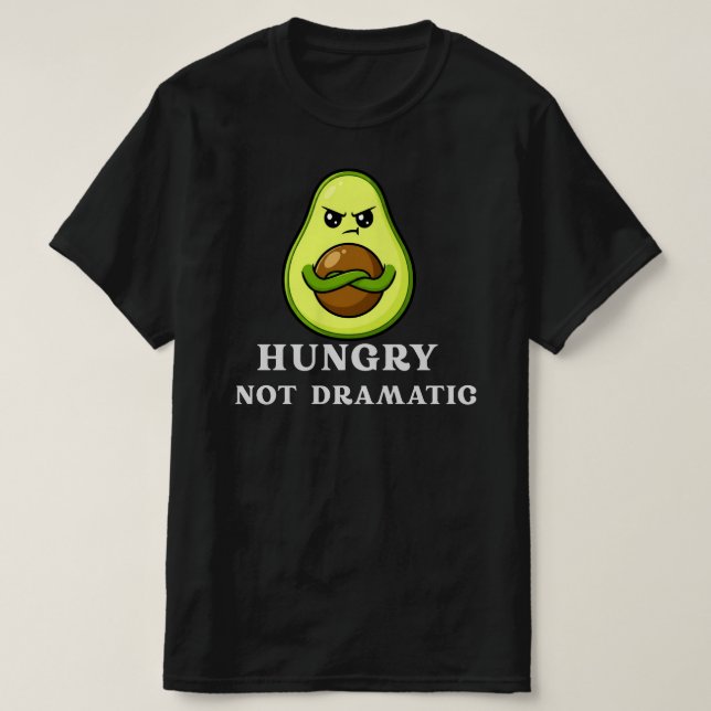 Hungry Not Dramatic Funny Avocado Food Humor T-Shirt (Design Front)