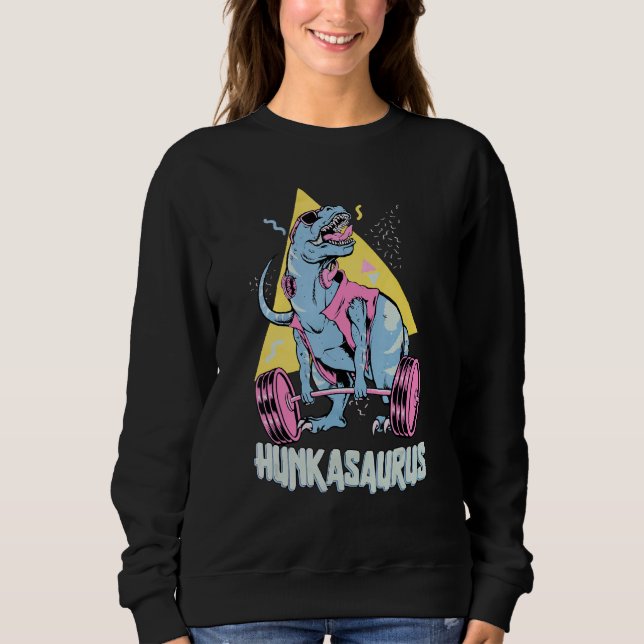 Hunkasaurus T rex Dinosaur Funny Gym & Workout Sweatshirt (Front)