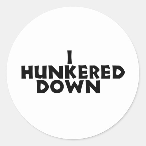 hunker down classic round sticker | Zazzle