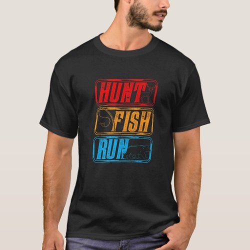 Hunt Fish Run Hunter Fisher Hunting Season Fishing T_Shirt