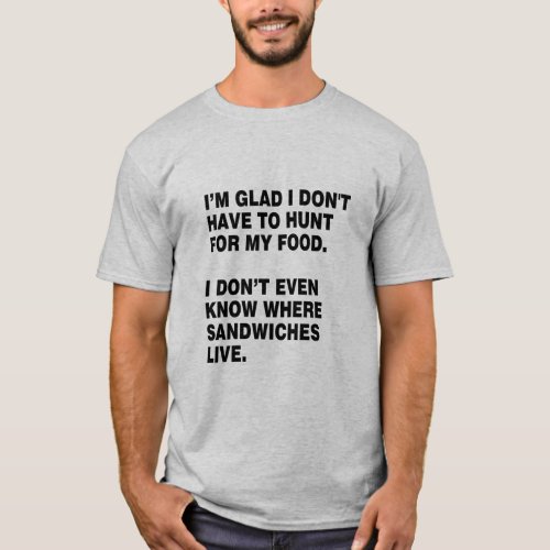 HUNT FOR MY OWN FOOD SANDWICH LOVER  T_Shirt
