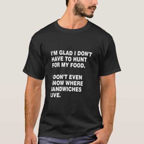 HUNT FOR MY OWN FOOD SANDWICH LOVER  T_Shirt