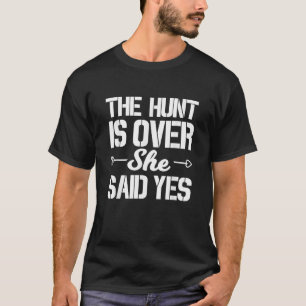 Hunt Is Over She Said Yes Groom Wedding Engagement T-Shirt