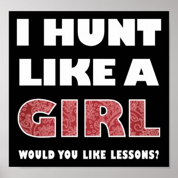 Hunt Like A Girl Funny Hunting Poster Blk by HardcoreHunter at Zazzle