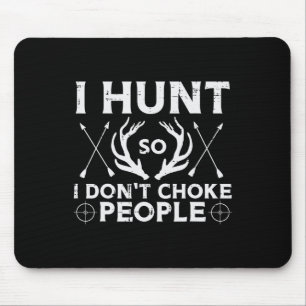 Hunt So I Dont Choke People Funny Deer Elk Hunter Mouse Pad