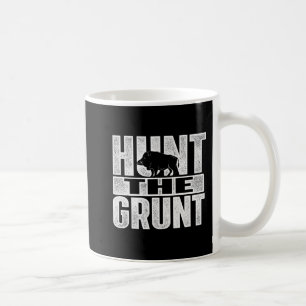Hunt The Grunt Boar Hunting Wild Hog Hunter Coffee Mug