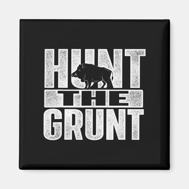 Hunt The Grunt  Boar Hunting Wild Hog Hunter  Magnet (Front)