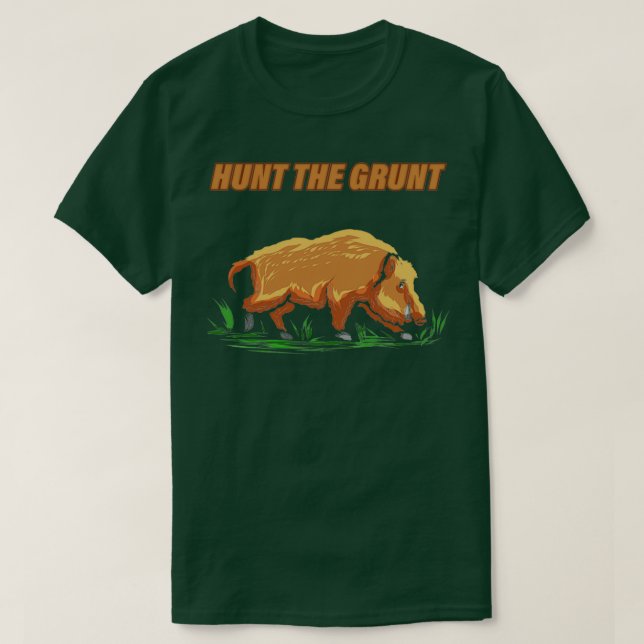 Hunt The Grunt Hog Hunting Gift Hunter Wild Boar T-Shirt (Design Front)