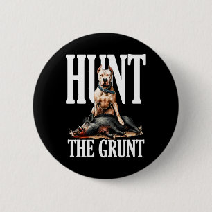 Hunt The Grunt Hog Hunting With Dogo Argentino Dog Button