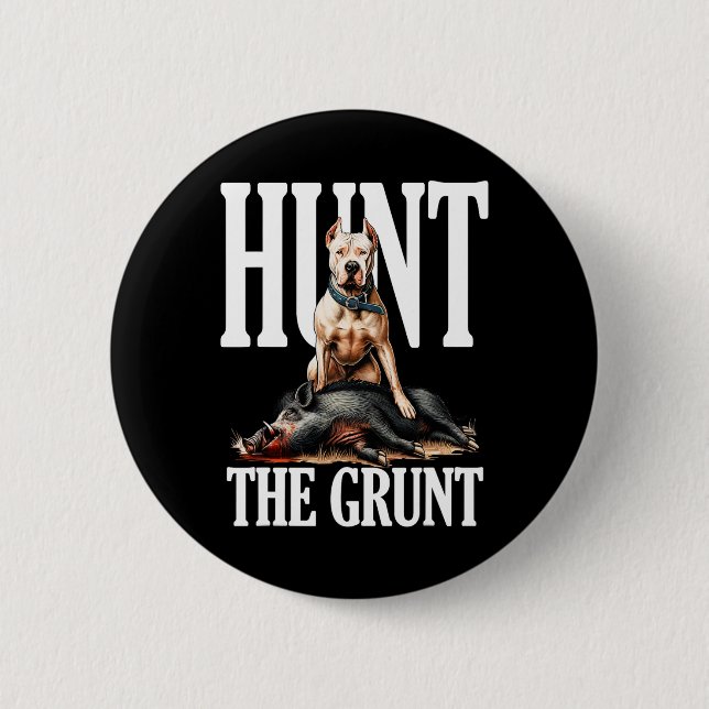 Hunt The Grunt Hog Hunting With Dogo Argentino Dog Button (Front)