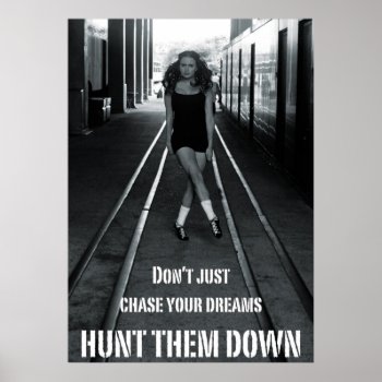 Hunt Your Dreams Down Irish Dance Poster by readytofeis at Zazzle