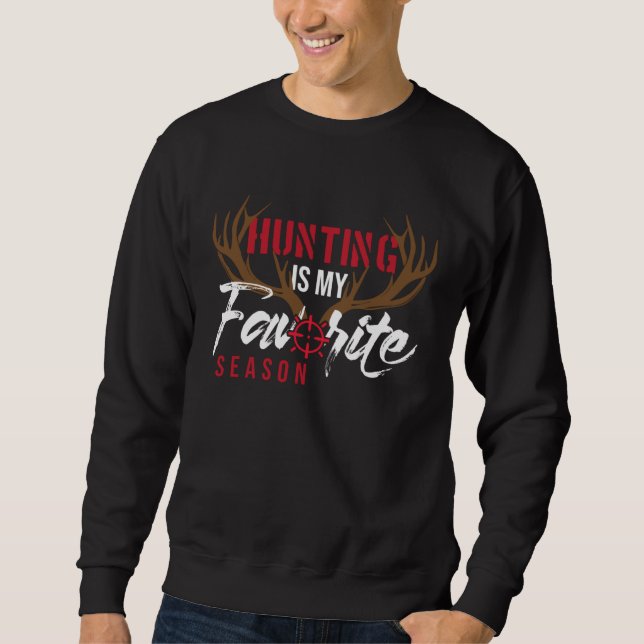 Hunter Deer Funny Hunting Is My Favorite Season Sweatshirt (Front)