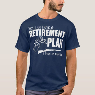 Hunter Funny Gift Yes I Do Have A Retirement T-Shirt