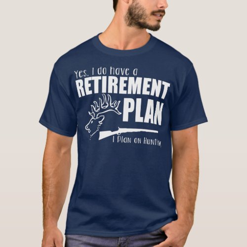 Hunter Funny Gift  Yes I Do Have A Retirement T_Shirt