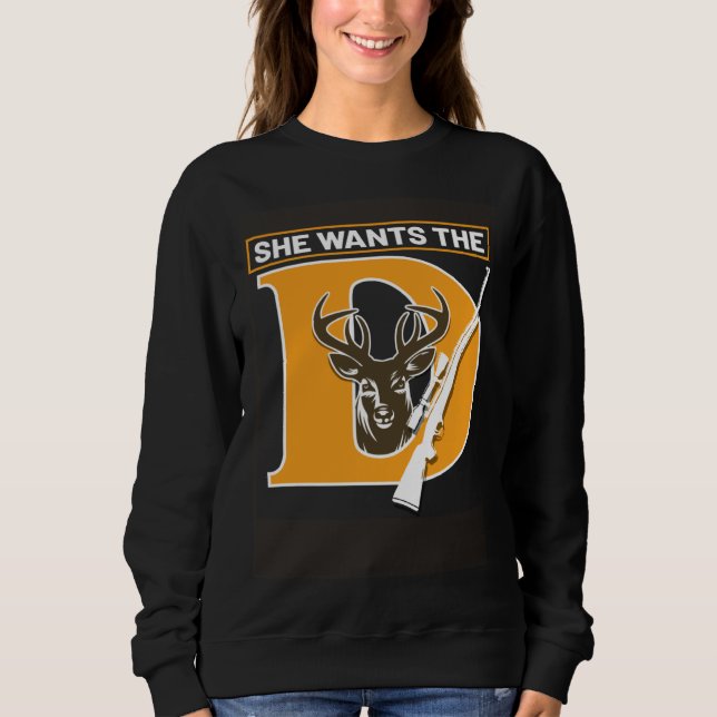 Hunter Hunting She Wants The Deer Sweatshirt (Front)