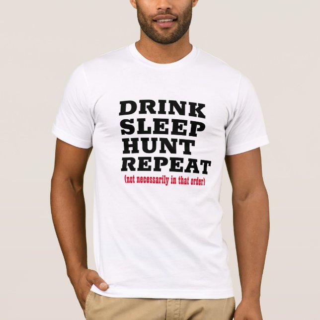 Hunter shirt, Drink Beer Eat Hunt Sleep & Repeat  T-Shirt (Front)