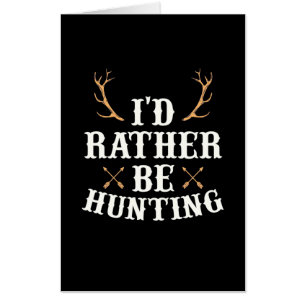 Hunter Would Rather Be Hunting Card