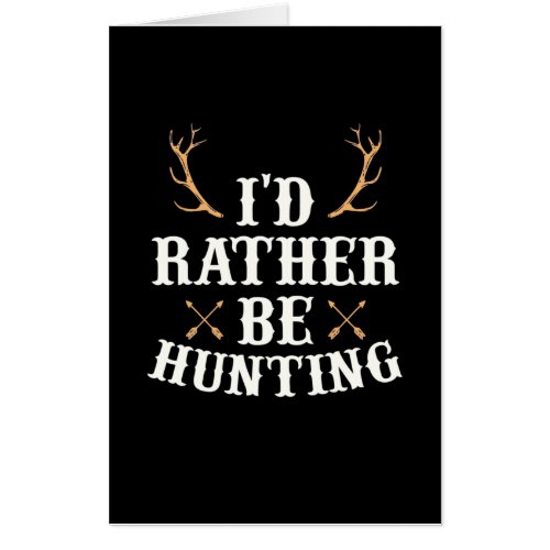 Hunter Would Rather Be Hunting Card