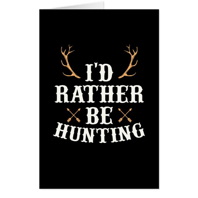 Hunter Would Rather Be Hunting Card (Front)