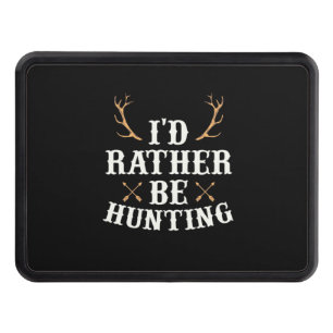 Hunter Would Rather Be Hunting Hitch Cover