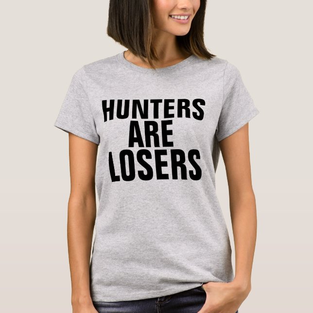 HUNTERS ARE LOSERS, Anti-Hunting T-shirts (Front)