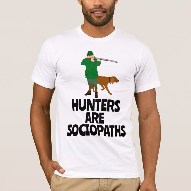 HUNTERS ARE SOCIOPATHS HUNTING ANTI T-SHIRTS (Front)