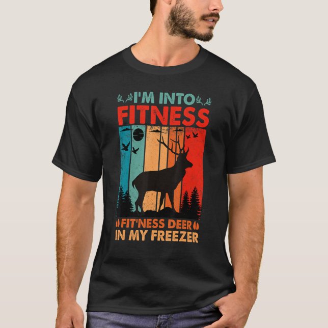 Hunters Saying I'm Into Fitness Deer Into My Freez T-Shirt (Front)
