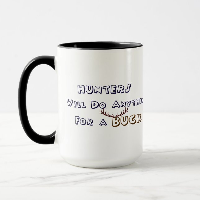 Hunters will do anything for a buck, Hunter Humor Mug (Left)