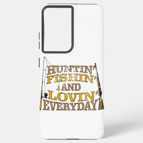 Huntin Fishin And Lovin Everyday Gift for Samsung Galaxy S21 Ultra Case