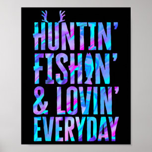 Huntin' Fishin' And Lovin' Everyday Hunting Fishin Poster