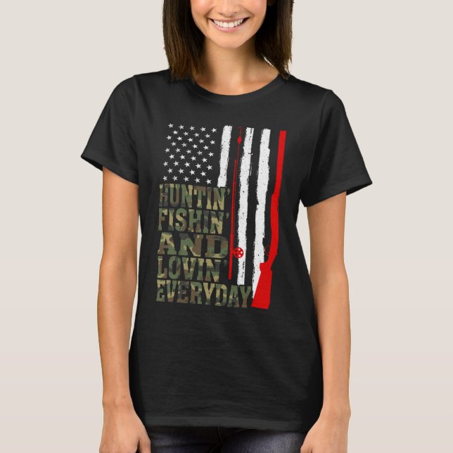 Huntin' Fishin' And Lovin' Everyday Hunting Fishin T-Shirt (Front)