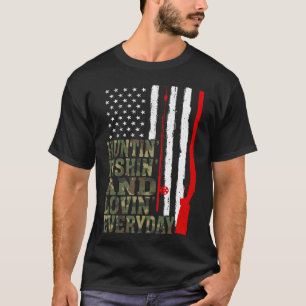 Huntin' Fishin' And Lovin' Everyday Hunting Fishin T-Shirt