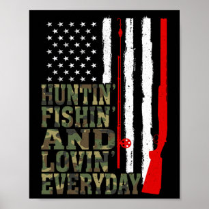 Huntin' Fishin And Lovin Everyday Hunting Fishing Poster