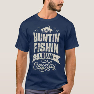 Huntin Fishin and Lovin Everyday Hunting Fishing T-Shirt