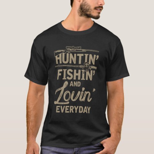 Huntin Fishin And Lovin Everyday T_Shirt