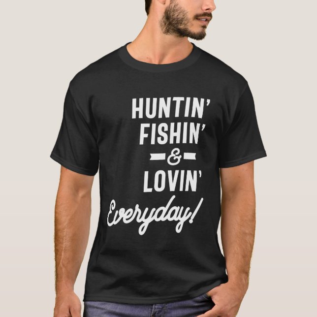 Huntin Fishin and Lovin Everyday Tee Hunting Fishi (Front)