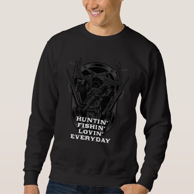Huntin Fishin Lovin Everyday Hunting Hobby Hunter  Sweatshirt (Front)