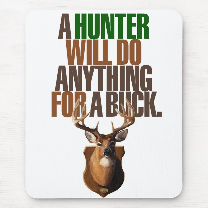 Hunting 'A Hunter Will Do Anything For A Buck' Mouse Pads