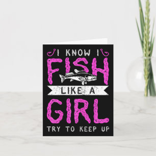 Hunting And Fishing I Know I Fish Like A Girl Try  Card