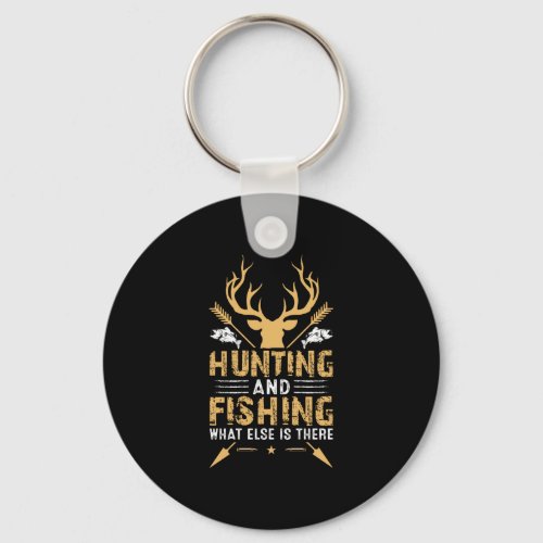 Hunting And Fishing What Else Is There Keychain