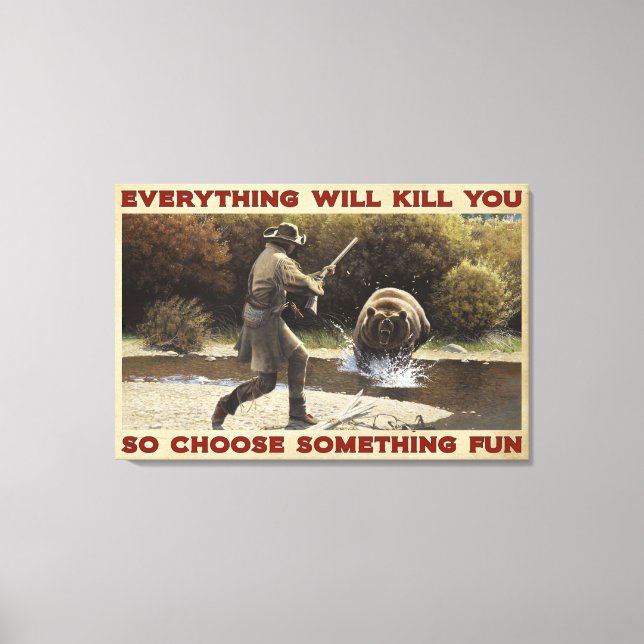 Hunting Bear Everything Will Kill You Canvas Decor (Front)
